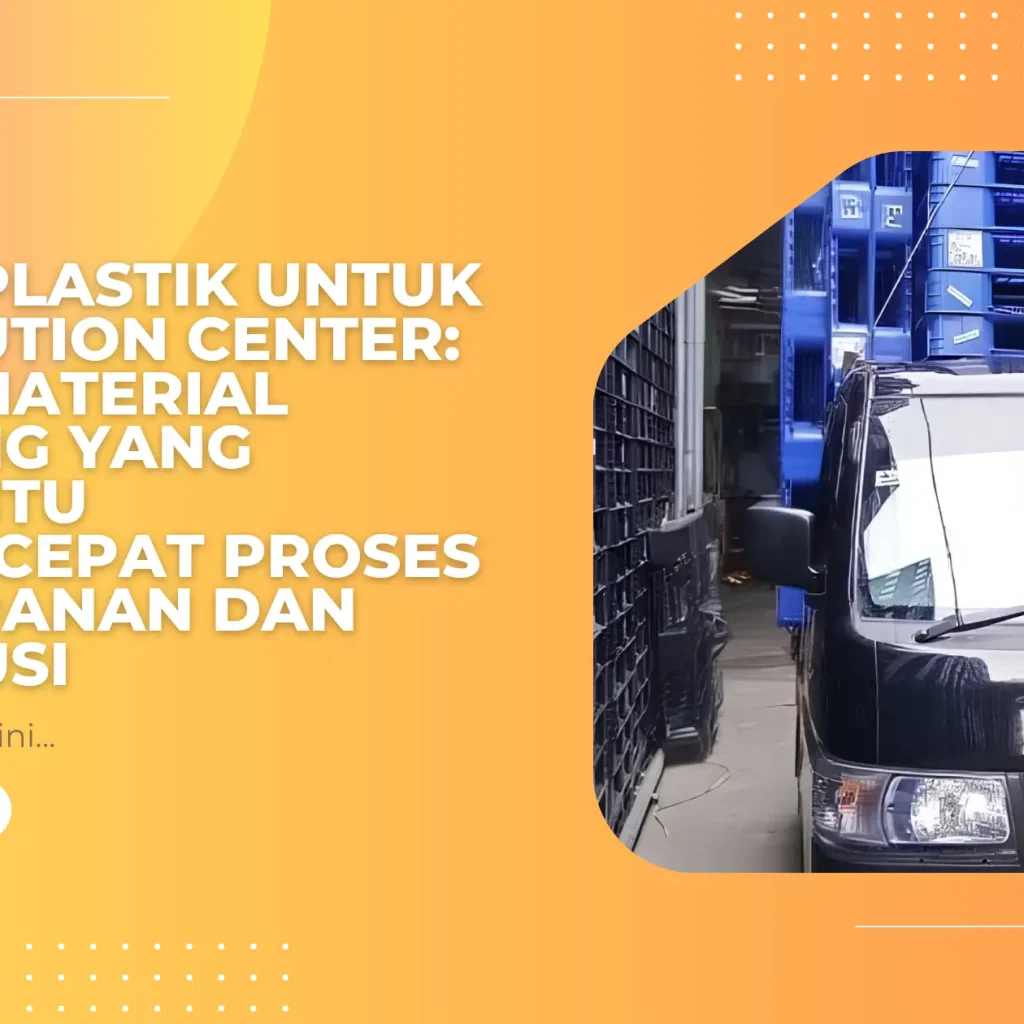 Pallet Plastik untuk Distribution Center: Solusi Material Handling yang Membantu Mempercepat Proses Penyimpanan dan Distribusi