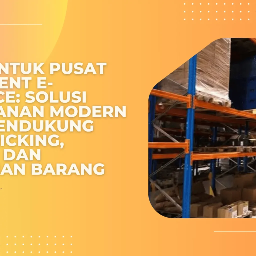 Pallet untuk Pusat Fulfillment E-Commerce: Solusi Penyimpanan Modern untuk Mendukung Proses Picking, Packing, dan Pengiriman Barang