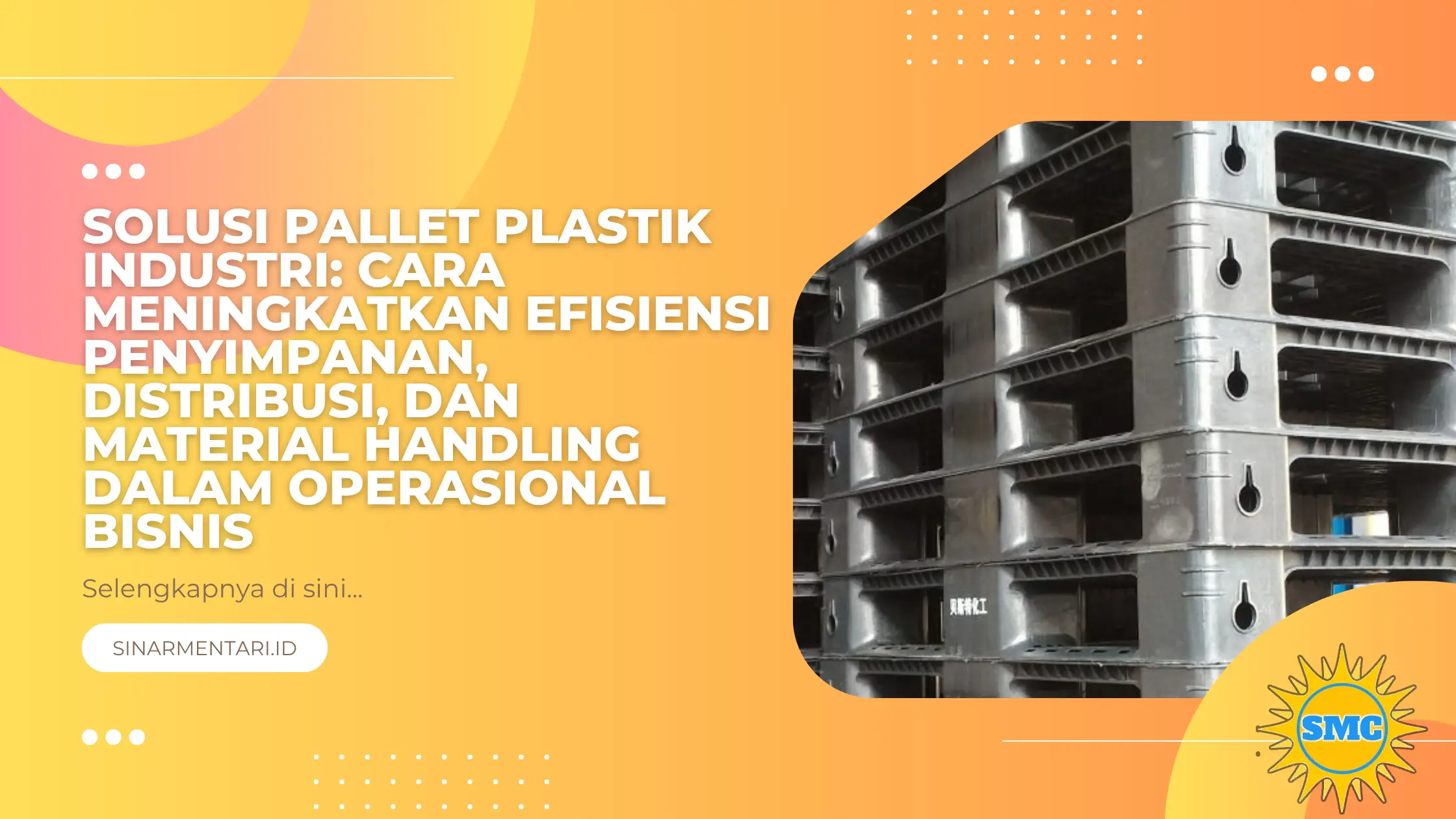 Solusi Pallet Plastik Industri: Cara Meningkatkan Efisiensi Penyimpanan, Distribusi, dan Material Handling dalam Operasional Bisnis