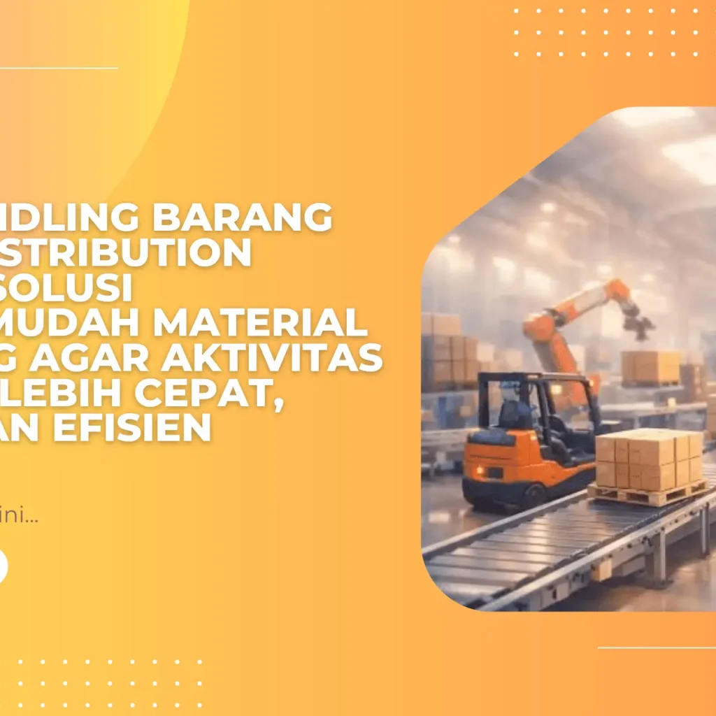 Alas Handling Barang untuk Distribution Center: Solusi Mempermudah Material Handling agar Aktivitas Logistik Lebih Cepat, Aman, dan Efisien