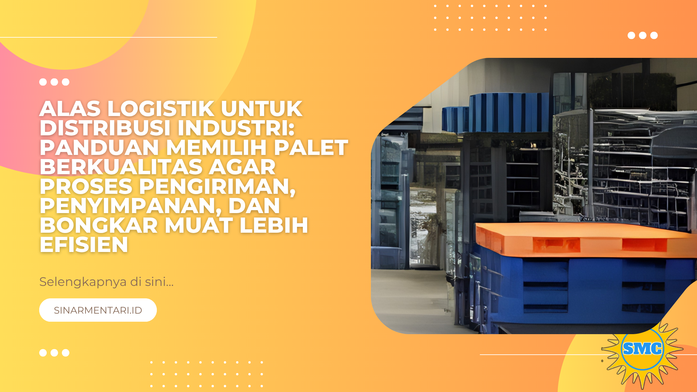 Alas Logistik untuk Distribusi Industri: Panduan Memilih Palet Berkualitas agar Proses Pengiriman, Penyimpanan, dan Bongkar Muat Lebih Efisien