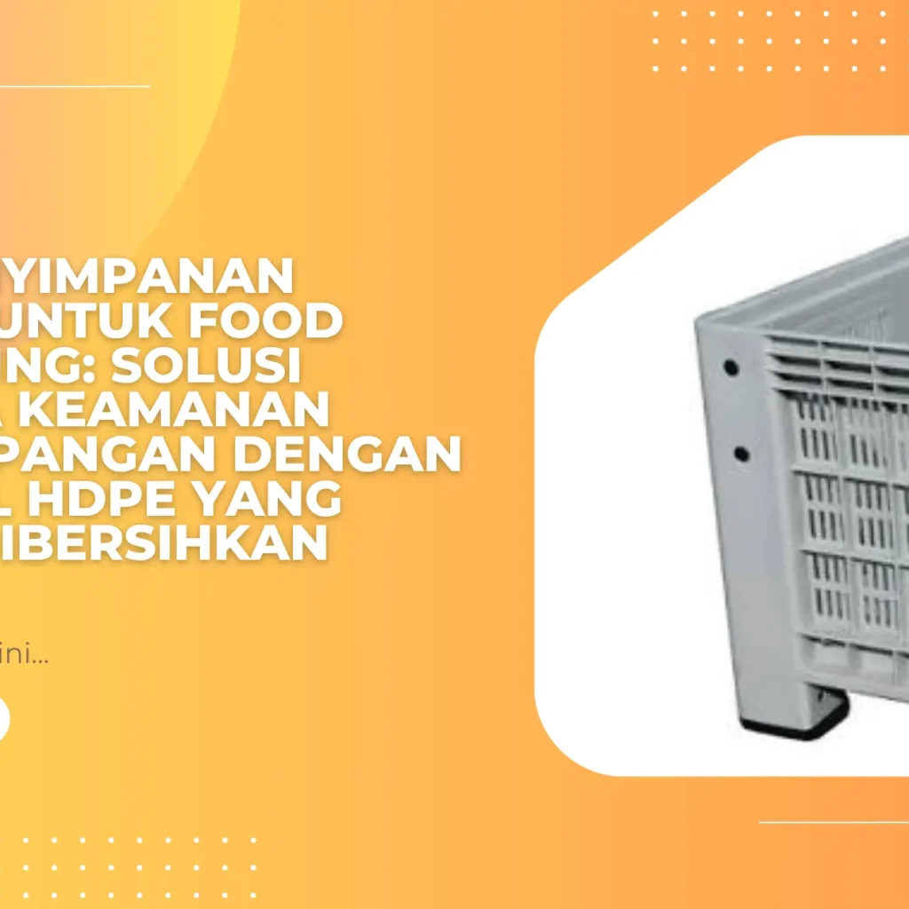 Alas Penyimpanan Higienis untuk Food Processing: Solusi Menjaga Keamanan Produk Pangan dengan Material HDPE yang Mudah Dibersihkan