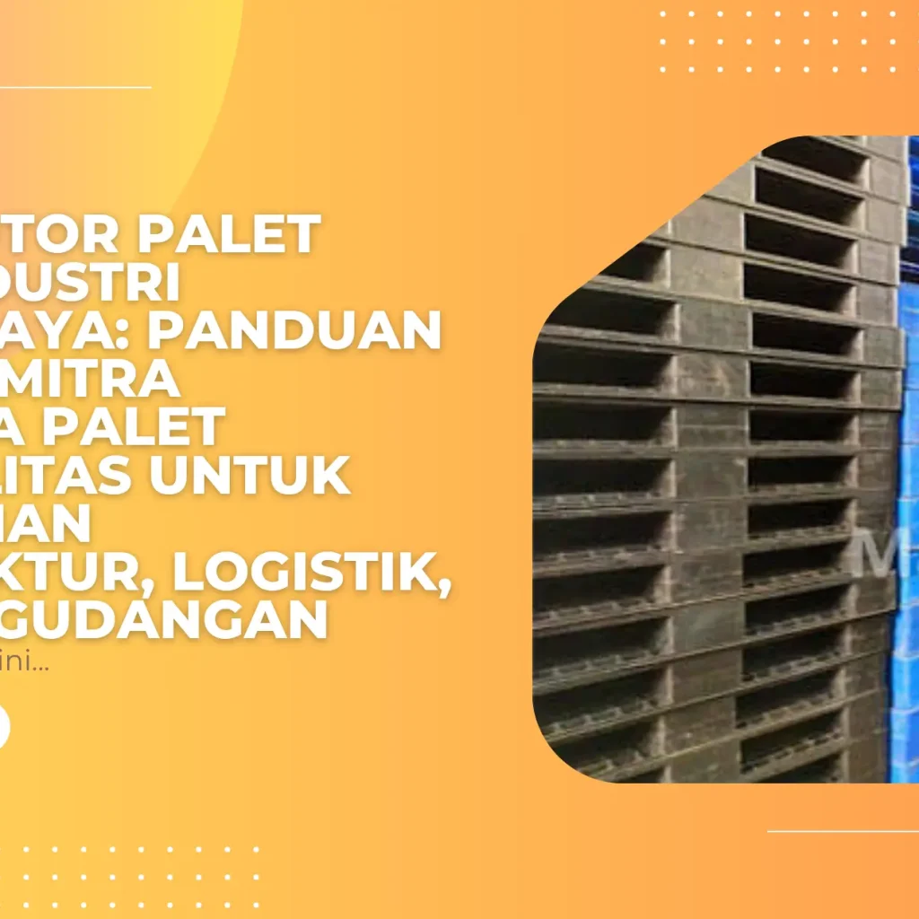 Distributor Palet HDPE Industri Terpercaya: Panduan Memilih Mitra Penyedia Palet Berkualitas untuk Kebutuhan Manufaktur, Logistik, dan Pergudangan