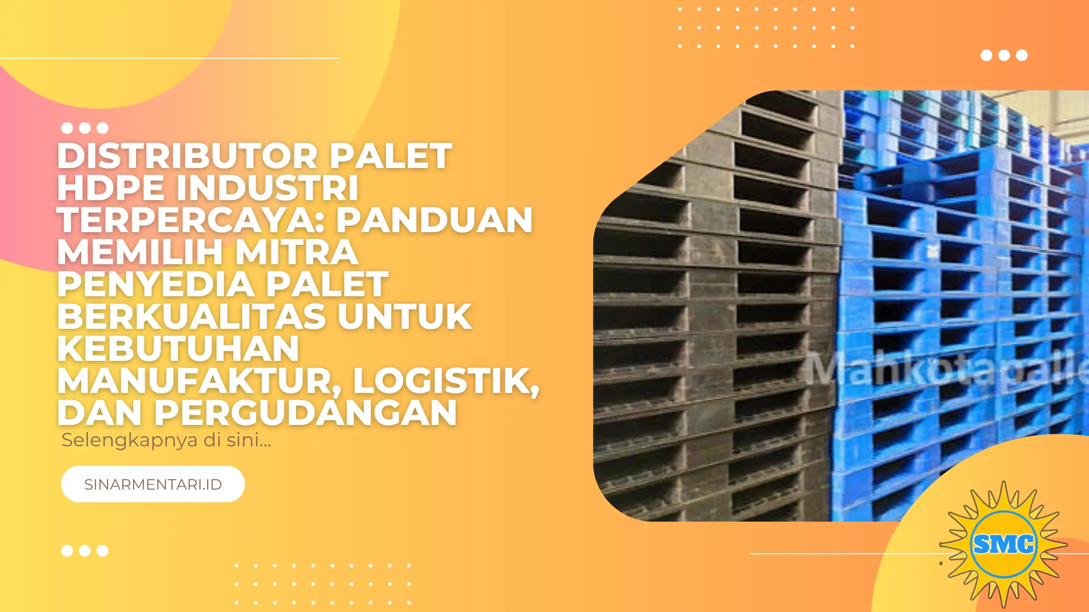 Distributor Palet HDPE Industri Terpercaya: Panduan Memilih Mitra Penyedia Palet Berkualitas untuk Kebutuhan Manufaktur, Logistik, dan Pergudangan