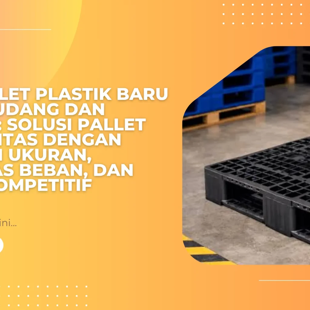 Jual Pallet Plastik Baru untuk Gudang dan Industri: Solusi Pallet Berkualitas dengan Beragam Ukuran, Kapasitas Beban, dan Harga Kompetitif