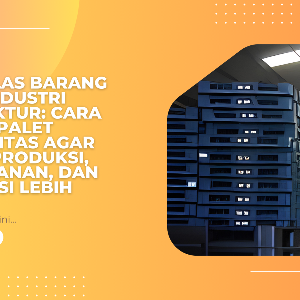 Media Alas Barang untuk Industri Manufaktur: Cara Memilih Palet Berkualitas agar Proses Produksi, Penyimpanan, dan Distribusi Lebih Efisien