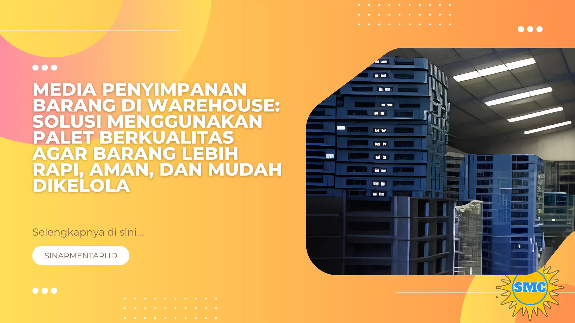 Media Penyimpanan Barang di Warehouse: Solusi Menggunakan Palet Berkualitas agar Barang Lebih Rapi, Aman, dan Mudah Dikelola