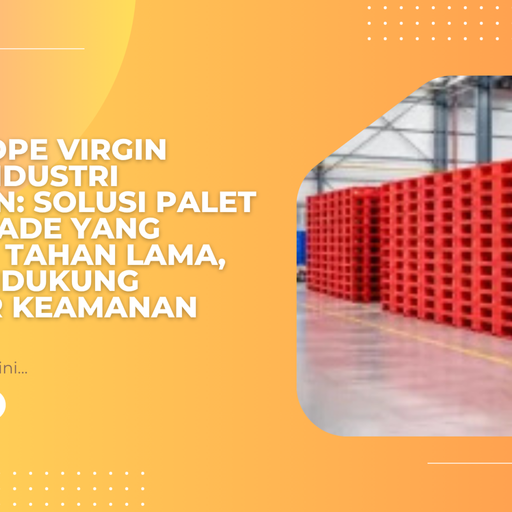 Palet HDPE Virgin untuk Industri Makanan: Solusi Palet Food Grade yang Higienis, Tahan Lama, dan Mendukung Standar Keamanan Produk