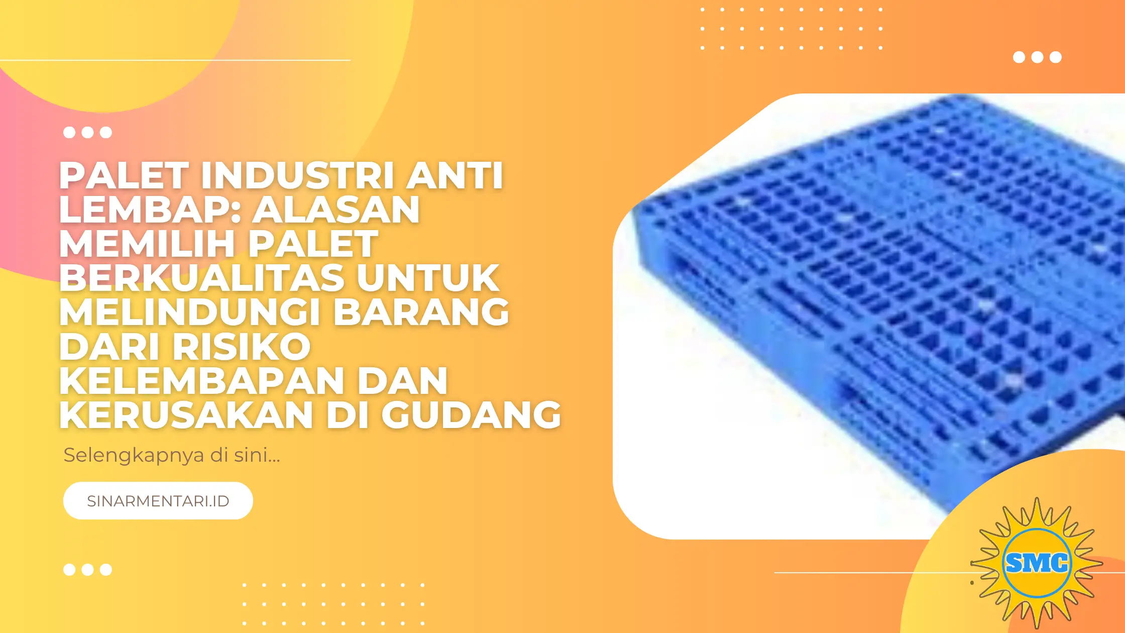 Palet Industri Anti Lembap: Alasan Memilih Palet Berkualitas untuk Melindungi Barang dari Risiko Kelembapan dan Kerusakan di Gudang