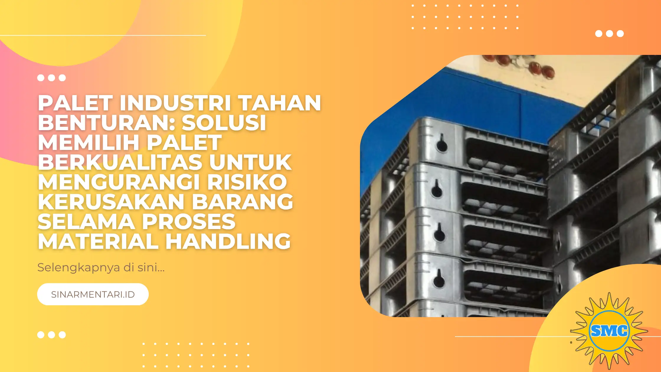 Palet Industri Tahan Benturan: Solusi Memilih Palet Berkualitas untuk Mengurangi Risiko Kerusakan Barang Selama Proses Material Handling