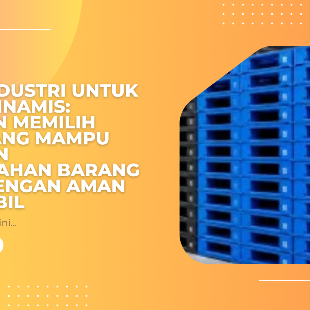 Palet Industri untuk Beban Dinamis: Panduan Memilih Palet yang Mampu Menahan Perpindahan Barang Berat dengan Aman dan Stabil