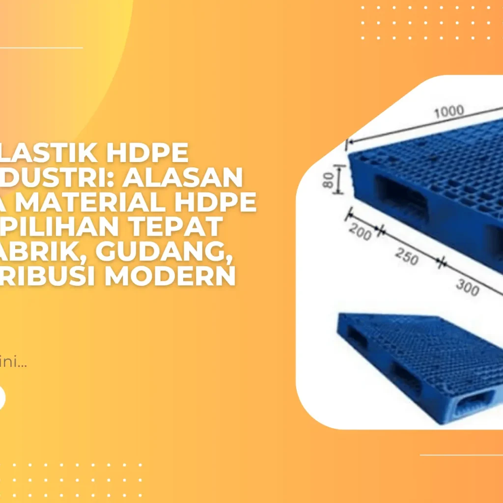 Pallet Plastik HDPE untuk Industri: Alasan Mengapa Material HDPE Menjadi Pilihan Tepat untuk Pabrik, Gudang, dan Distribusi Modern