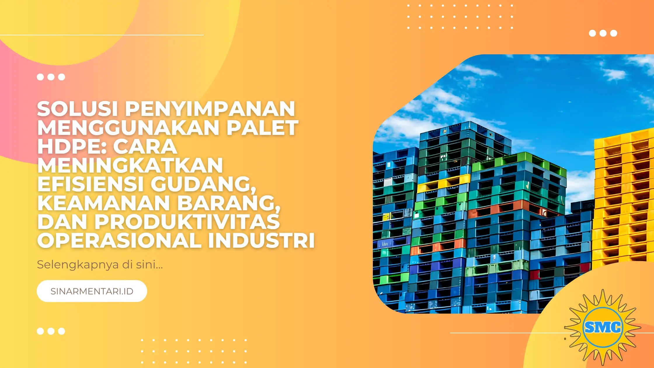 Solusi Penyimpanan Menggunakan Palet HDPE: Cara Meningkatkan Efisiensi Gudang, Keamanan Barang, dan Produktivitas Operasional Industri